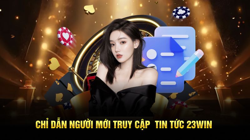 Chỉ dẫn người mới truy cập tin tức 23win