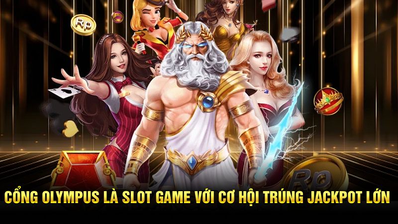 Cổng Olympus là slot game với cơ hội trúng jackpot lớn