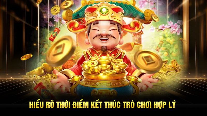 Hiểu rõ thời điểm kết thúc trò chơi hợp lý