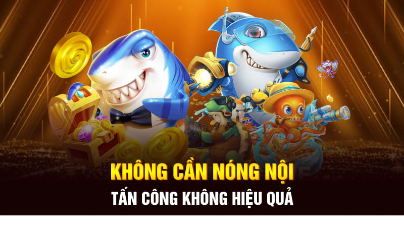 Không cần nóng nội tấn công không hiệu quả